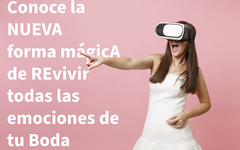 Bodas inmersivas: revive cada momento en 360º con la tecnología 3D y la realidad virtual.